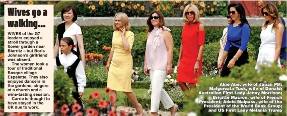  ?? Pictures: GETTY, PA, REUTERS ?? Akie Abe, wife of Japan PM; Malgorzata Tusk, wife of Donald; Australian First Lady Jenny Morrison; Brigitte Macron, wife of French President; Adele Malpass, wife of the President of the World Bank Group; and US First Lady Melania Trump