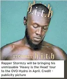  ?? ?? Rapper Stormzy will be bringing his unmissable ‘Heavy is the Head’ tour to the OVO Hydro in April. Credit publicity picture