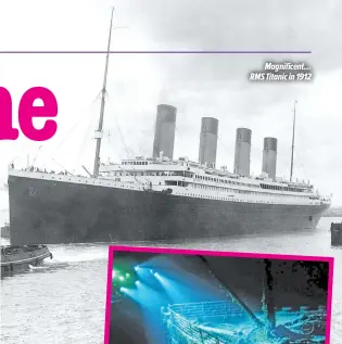  ??  ?? Magnificen­t… RMS Titanic in 1912