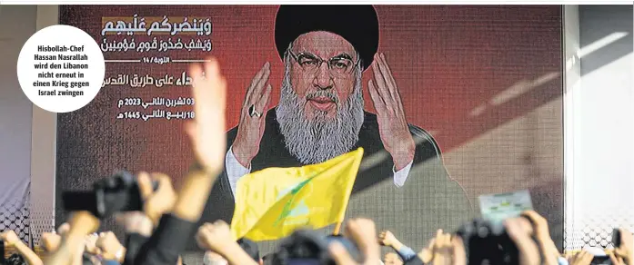  ?? ?? Hisbollah-Chef Hassan Nasrallah wird den Libanon nicht erneut in einen Krieg gegen Israel zwingen