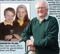  ??  ?? GROWTH PLAN: Alec Clark saves £50 a month for grandchild­ren Sean and Mhairi