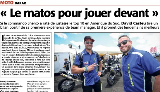  ?? (Photo DR) ?? David, si on vous demande de décrire en un mot votre premier Dakar dans la peau d’un team manager, lequel choisissez-vous? David Casteu : « Sans le souci électrique qui lui coûte une heure et demie, Joan Pedrero (à gauche) termine parmi les dix...