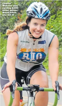  ??  ?? Charlie Webster was cycling 3,000 miles across Brazil when she fell ill