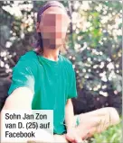  ??  ?? Sohn Jan Zon van D. (25) auf Facebook