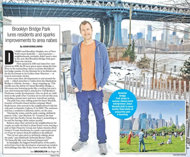  ??  ?? Brooklyn Bridge Park (inset, in warmer climes) lured entreprene­ur Jason Wachob (left) to move nearby. Real estate all around the park is booming. Stephen Yang