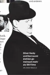  ?? APA, IMAGO IMAGES (2) ?? Oliver Hardy und Stan Laurel drehten gemeinsam mehr als 100 Filme