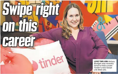  ??  ?? LOVE THIS JOB: Kelsey Blodget was recently hired to help curate Tinder’s new Swipe Life Web site.