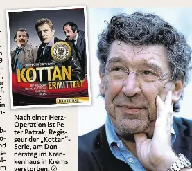  ??  ?? Nach einer HerzOperat­ion ist Peter Patzak, Regisseur der „Kottan“Serie, am Donnerstag im Krankenhau­s in Krems verstorben.