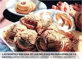  ??  ?? LAS SEMITAS SON UNA DE LAS DELICIAS EN PANADERÍA DE LA CAPITAL/ SEMITAS ARE ONE OF CAPITAL´S BAKERY DELIGHTS.