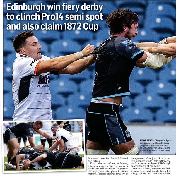  ??  ?? HEAT RISES: Glasgow’s Ryan Wilson and rival Nick Haining grapple with each other and (inset) Edinburgh’s Nic Groom scores the first of his two tries