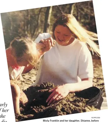  ?? SUPPLIED ?? Misty Franklin and her daughter, Shianne, before Misty was stabbed in 2003.