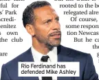  ??  ?? Rio Ferdinand has defended Mike Ashley