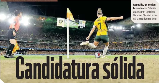  ?? ?? Australia, en conjunto con Nueva Zelanda organizaro­n la última Copa del Mundo Femenil, la cual fue un éxito.