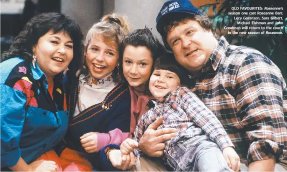  ??  ?? OLD FAVOURITES: Roseanne’s season one cast Roseanne Barr, Lecy Goranson, Sara Gilbert, Michael Fishman and John Goodman will return to the couch in the new season of Roseanne.