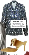  ??  ?? Blouse, £42, 8-20, Nine by Savannah Miller Shoes, £45, 37-42, Monsoon