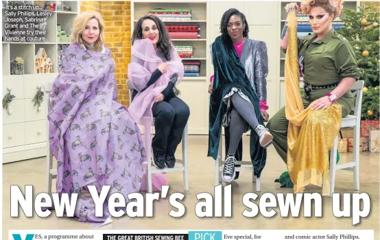  ??  ?? It’s a stitch up... Sally Phillips, Lesley Joseph, Sabrina Grant and The Vivienne try their hands at couture