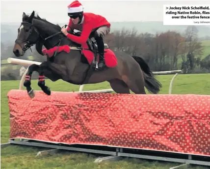  ?? Lucy Johnson ?? Jockey Nick Scholfield, riding Native Robin, fliesover the festive fence