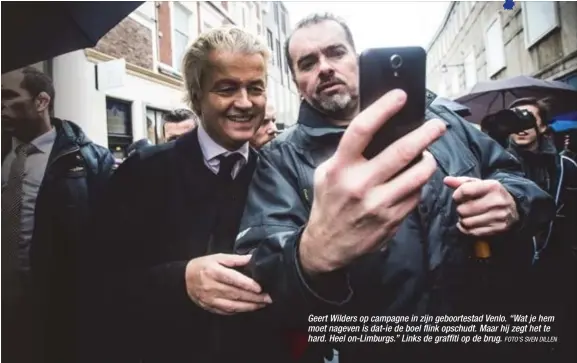  ?? FOTO'S SVEN DILLEN ?? Geert Wilders op campagne in zijn geboortest­ad Venlo. “Wat je hem moet nageven is dat-ie de boel flink opschudt. Maar hij zegt het te hard. Heel on-Limburgs.” Links de graffiti op de brug.