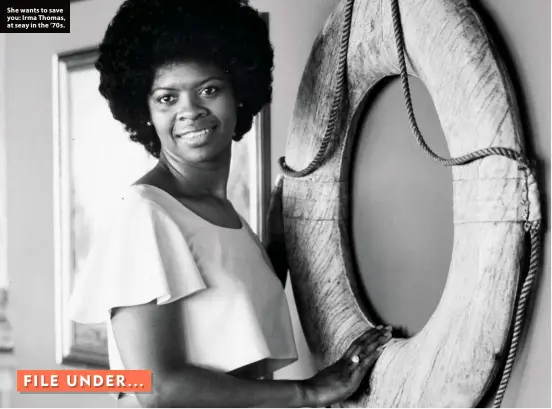  ?? ?? She wants to save you: Irma Thomas, at seay in the ’70s.