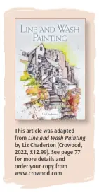  ?? ?? This article was adapted from Line and Wash Painting by Liz Chaderton (Crowood, 2022, £12.99). See page 77 for more details and order your copy from www.crowood.com