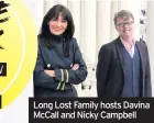  ??  ?? Long Lost Family hosts Davina McCall and Nicky Campbell