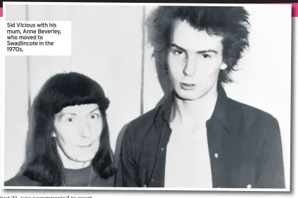  ??  ?? Sid VIcious with his mum, Anne Beverley, who moved to Swadlincot­e in the 1970s.