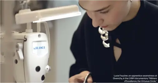  ?? ?? Lucie Faucher, an apprentice seamstress at Givenchy, in the LVMH documentar­y “Métiers
d'Excellence, the Virtuous Circle."