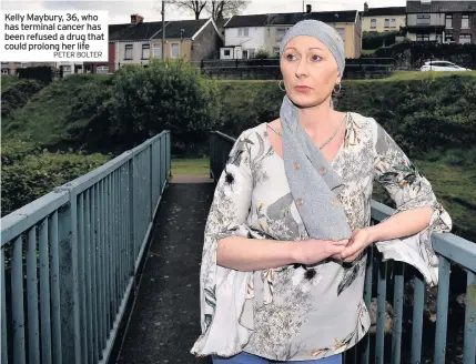  ?? PETER BOLTER ?? Kelly Maybury, 36, who has terminal cancer has been refused a drug that could prolong her life