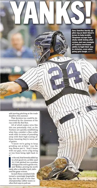  ?? GETTY ?? Gary Sanchez barely applies tag on Matt Olson’s jersey to help Aroldis Chapman escape from shaky ninth inning after review, just one example of Yankees newfound ability to fight their way to victories, even when going gets tough.