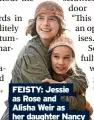  ?? ?? FEISTY: Jessie as Rose and
Alisha Weir as her daughter Nancy