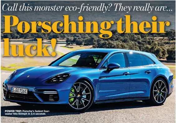  ??  ?? POWER TRIP: Porsche’s fastest fourseater hits 60mph in 3.4 seconds