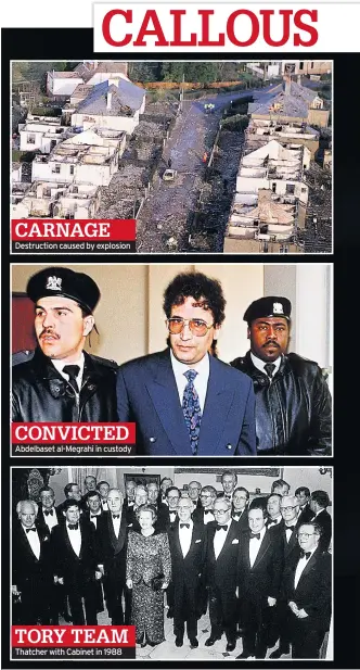  ??  ?? CARNAGE Destructio­n caused by explosion CONVICTED Abdelbaset al-Megrahi in custody Thatcher with Cabinet in 1988