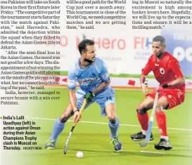  ?? HOCKEY INDIA ?? India’s Lalit Upadhyay (left) in action against Oman during their Asian Champions Trophy clash in Muscat on Thursday.