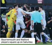  ??  ?? Bournemout­h and Watford players square up on Saturday