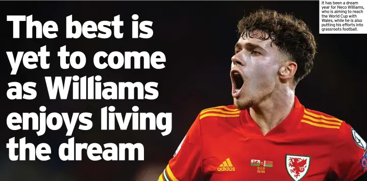  ?? ?? It has been a dream year for Neco Williams, who is aiming to reach the World Cup with Wales, while he is also putting his efforts into grassroots football.