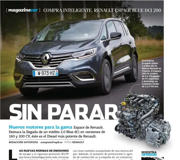  ??  ?? EFICIENCIA El nuevo motor 2.0 Blue dCi lo fabrica Renault en Francia. El Espace 200 CV acelera de 0 a 100 km/h en 9,1 segundos y homologa un consumo medio de 5,3 l/100 km.