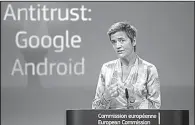  ?? AP/OLIVIER MATTHYS ?? European Union Commission­er Margrethe Vestager said Wednesday at a news conference in Brussels that given the size of Google, the EU’s $5B fine is not disproport­ionate.