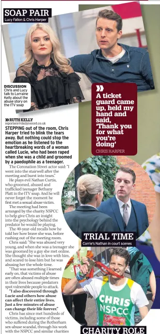  ??  ?? Lucy Fallon & Chris Harper DISCUSSION Chris and Lucy talk to Lorraine Kelly about the abuse story on the ITV soap Corrie’s Nathan in court scenes Chris did the London Marathon for NSPCC