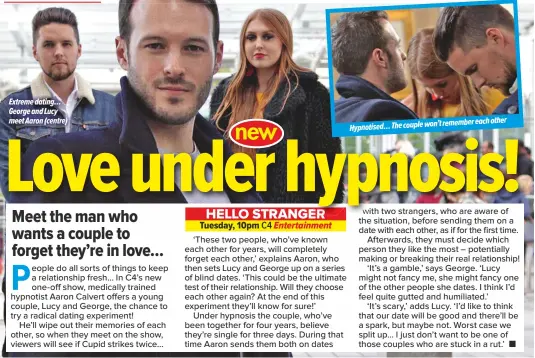  ??  ?? Extreme dating… George and Lucy meet Aaron (centre)
remember each other Hypnotised… The couple won’t