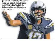  ?? AP FILE PHOTO ?? Quarterbac­k Philip Rivers is fired up about how important Thursday’s visit to Dallas is for his Chargers.