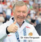  ??  ?? Sir Alex Ferguson