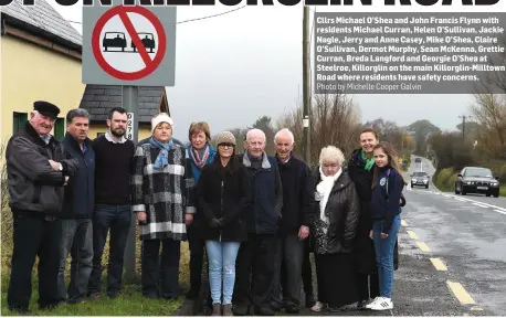  ?? Photo by Michelle Cooper Galvin ?? Cllrs Michael O’Shea and John Francis Flynn with residents Michael Curran, Helen O’Sullivan, Jackie Nagle, Jerry and Anne Casey, Mike O’Shea, Claire O’Sullivan, Dermot Murphy, Sean McKenna, Grettie Curran, Breda Langford and Georgie O’Shea at Steelroe, Killorglin on the main Killorglin-Milltown Road where residents have safety concerns.