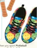  ?? ?? Knock opponents’ socks off when you sport Pickleball Colorful Balls Pattern Sneakers or Pickleball Green White Love Sneakers, which give a nod to ball-playing grandpas. $58, 84hoods.com
