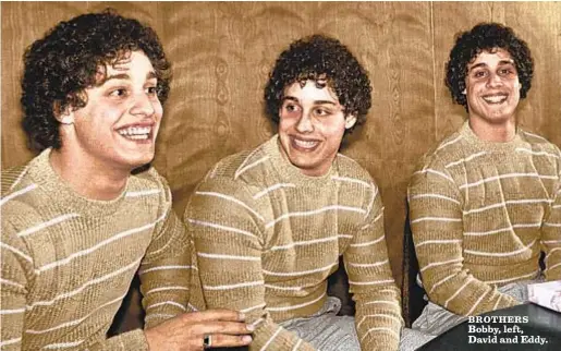  ?? Newsday ?? ‘It starts out almost like a John Hughes comedy, or ‘Freaky Friday,’ and then it veers off into an identity thriller.’ — TIM WARDLE, director and producer of “Three Identical Strangers”BROTHERS Bobby, left, David and Eddy.