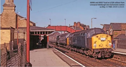  ?? DAVID CLOUGH. ?? 40086 and 40057 lead an LCGB railtour from Liverpool-Edinburgh into Earlestown station on May 12 1984.