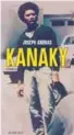  ??  ?? Kanaky ★★★★ Joseph Andras, Actes Sud, Paris, 2018, 304 pages