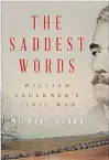  ??  ?? “THE SADDEST WORDS: William Faulkner’s Civil War” Michael Gorra
Liveright. 448 pp. $29.95.