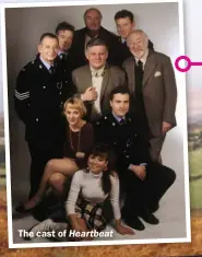  ?? ?? The cast of Heartbeat Heartbeat ran for 18 series in total