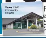  ??  ?? Fears Crieff Community Hospital