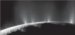  ?? JET PROPULSION LABORATORY ?? Plumes of water ice and vapor vent into space from Saturn’s moon Enceladus. The activity is thought to originate from the moon’s subsurface ocean of salty liquid water.